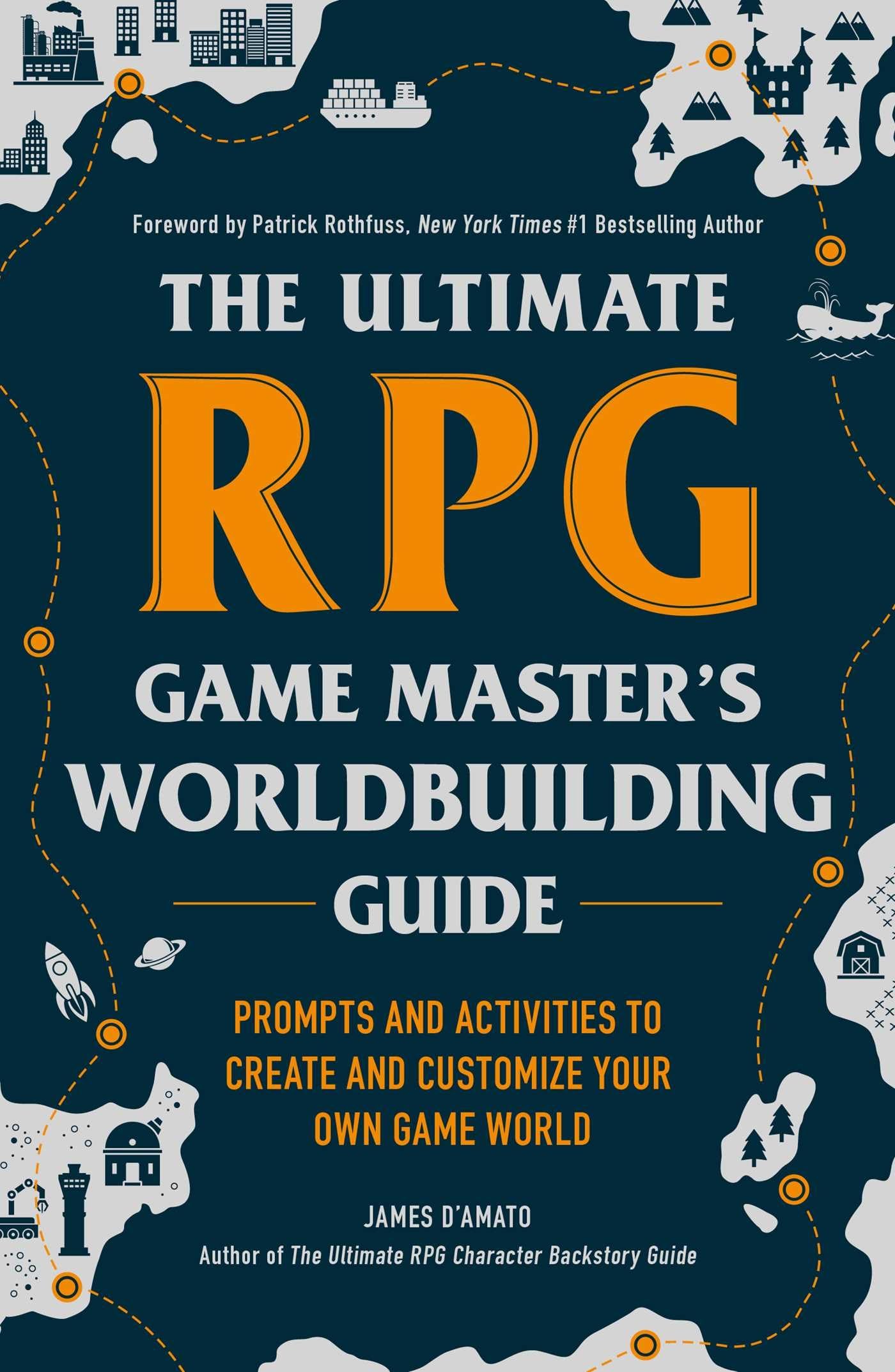 The Ultimate RPG Game Masters Worldbuilding Guide: Prompts and Activities to Create and Customize Your Own Game World (Ultimate