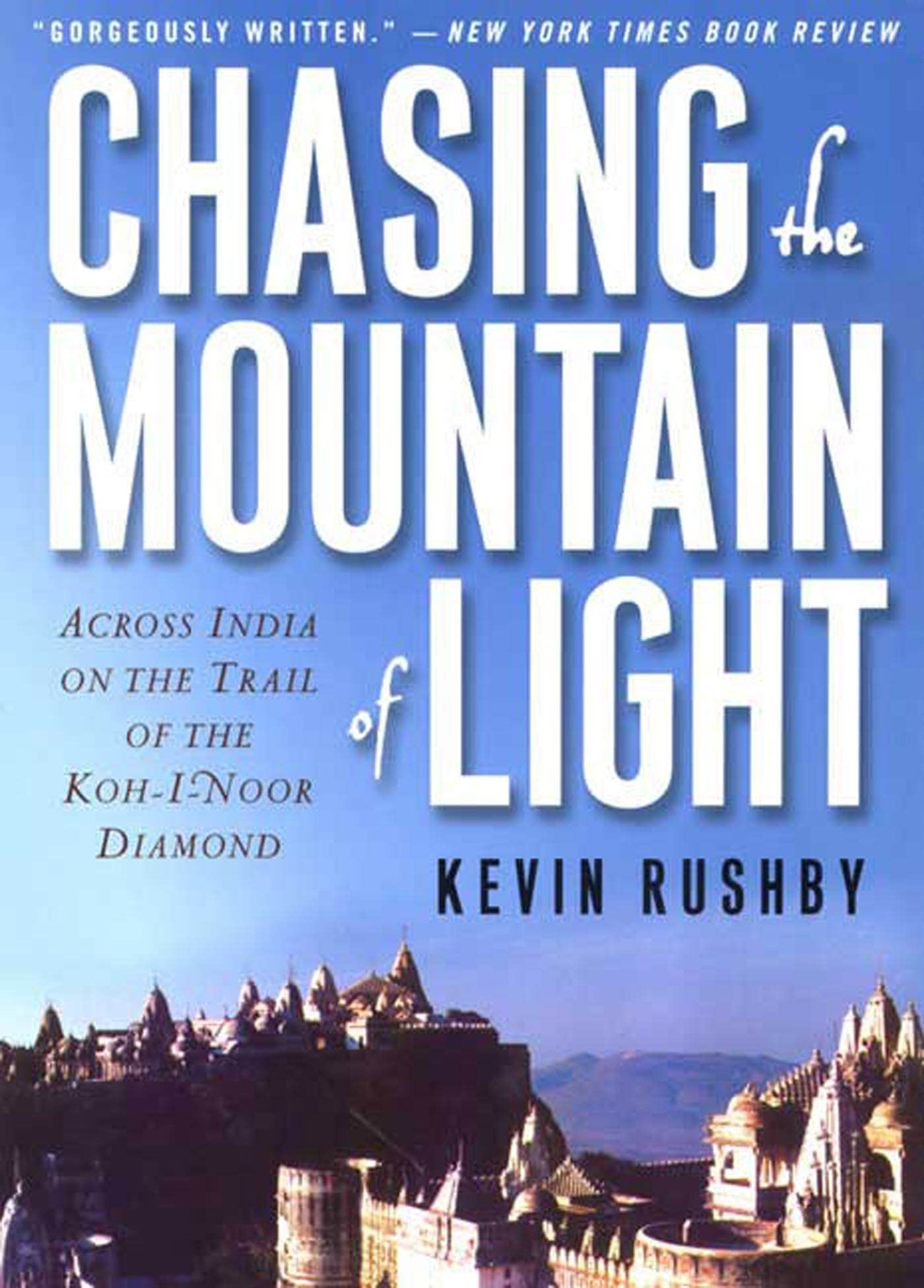 Chasing the Mountain of Light: Across India on the Trail of the KohiNoor Diamond
