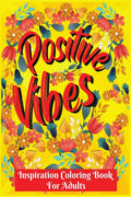 Inspirational coloring book for adults : Coloring Pages with Positive and Good Vibes Inspirational Quotes/ Positive Affirmations
