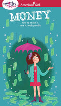 A Smart Girls Guide: Money: How to Make It, Save It, and Spend It (American Girl? Wellbeing)