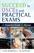 Succeed In Osces And Practical Exams: An Essential Guide For Nurses: An Essential Guide for Nurses