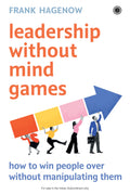 Leadership Without Mind Games: How to Win People Over Without Manipulating Them | Lead better With Integrity | Build Trust | Wor
