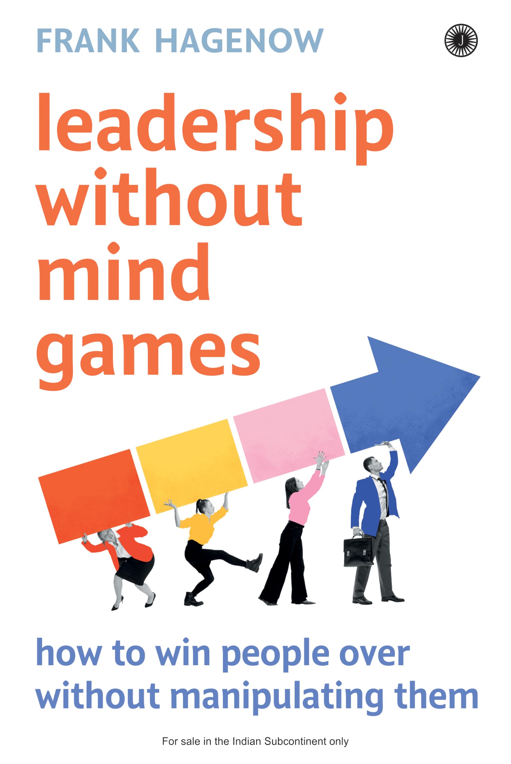 Leadership Without Mind Games: How to Win People Over Without Manipulating Them | Lead better With Integrity | Build Trust | Wor