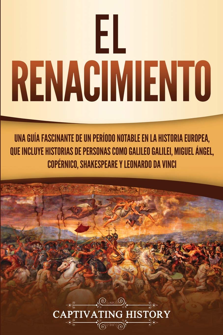El Renacimiento: Una Gua Fascinante de un Perodo Notable en la Historia Europea, que Incluye Historias de Personas como Gali