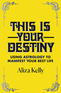 THIS IS YOUR DESTINY: USING ASTROLOGY TO MANIFEST YOUR BEST LIFE