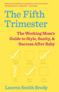 The Fifth Trimester: The Working Moms Guide to Style, Sanity, and Success After Baby