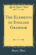 The Elements of English Grammar (Classic Reprint)