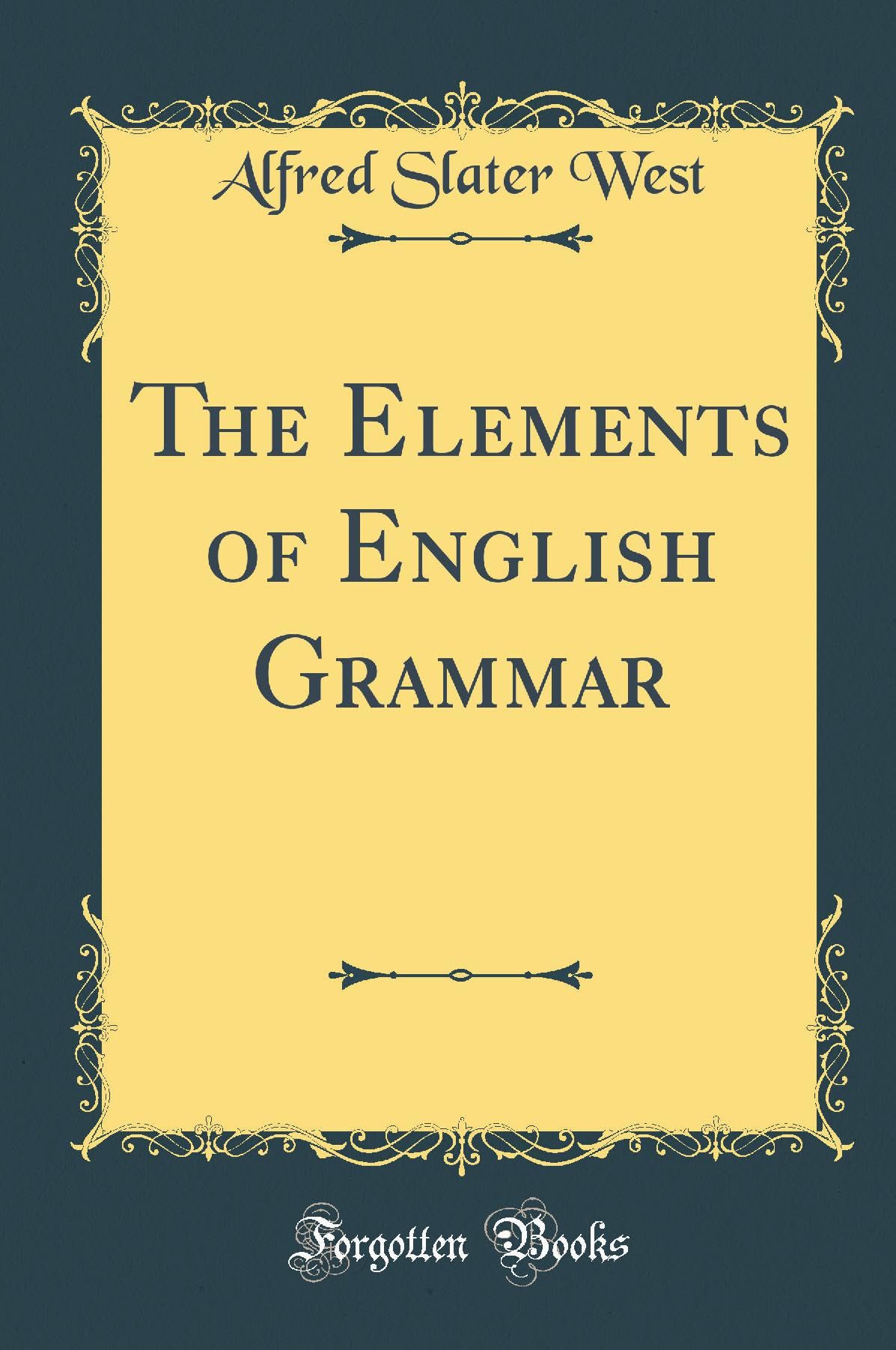The Elements of English Grammar (Classic Reprint)