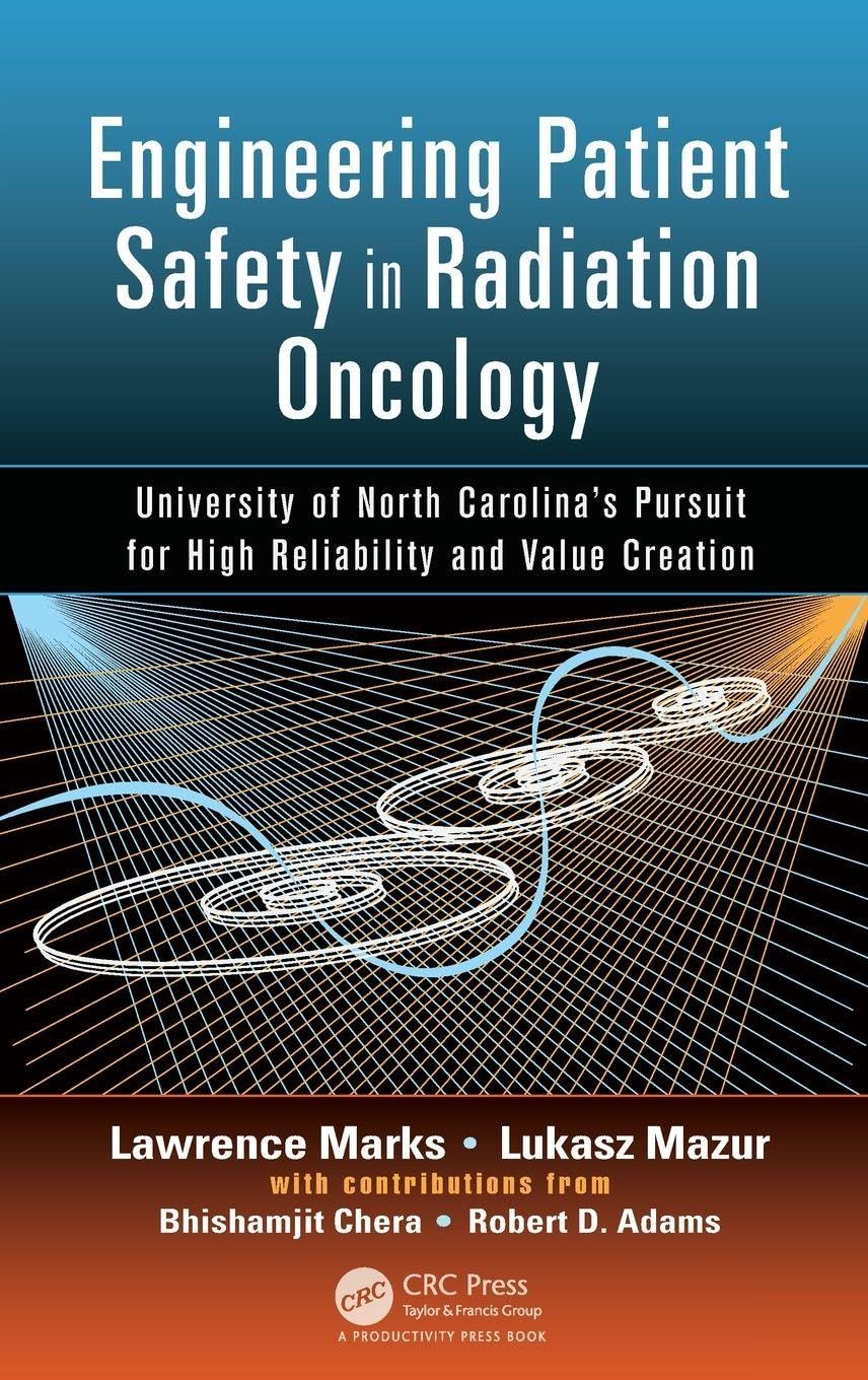 Engineering Patient Safety In Radiation Oncology: University Of North CarolinaS Pursuit For High Reliability And Value Creation
