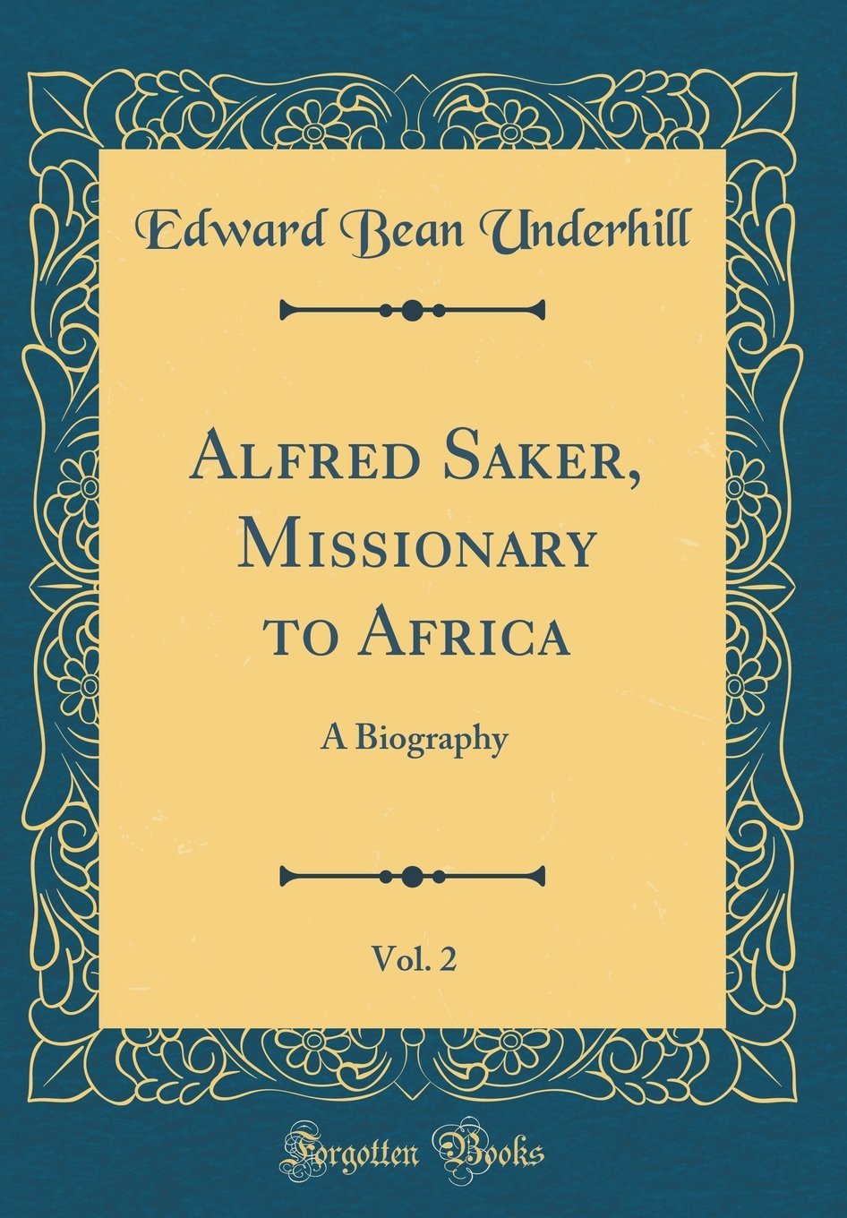 Alfred Saker, Missionary to Africa, Vol. 2: A Biography (Classic Reprint)