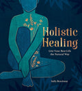 Holistic Healing: Live Your Best Life the Natural Way