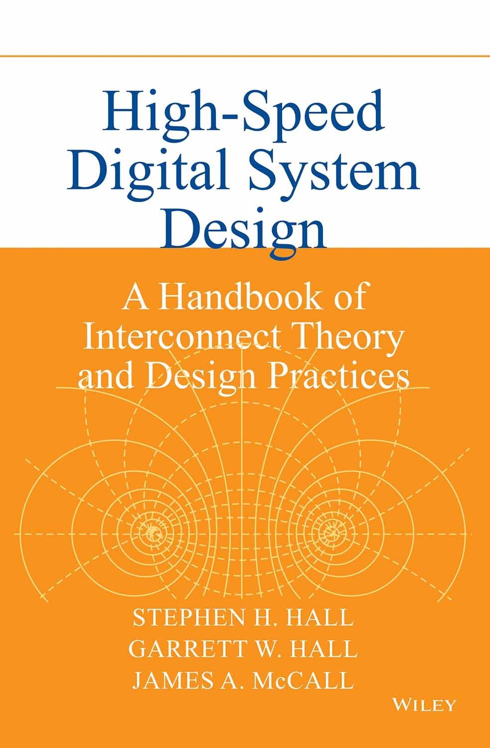HIGH SPEED DIGITAL SYSTEM DESIGN: A HANDBOOK OF INTERCONNECT THEORY AND DESIGN PRACTICES (O.P. PRICE $ 155.95)