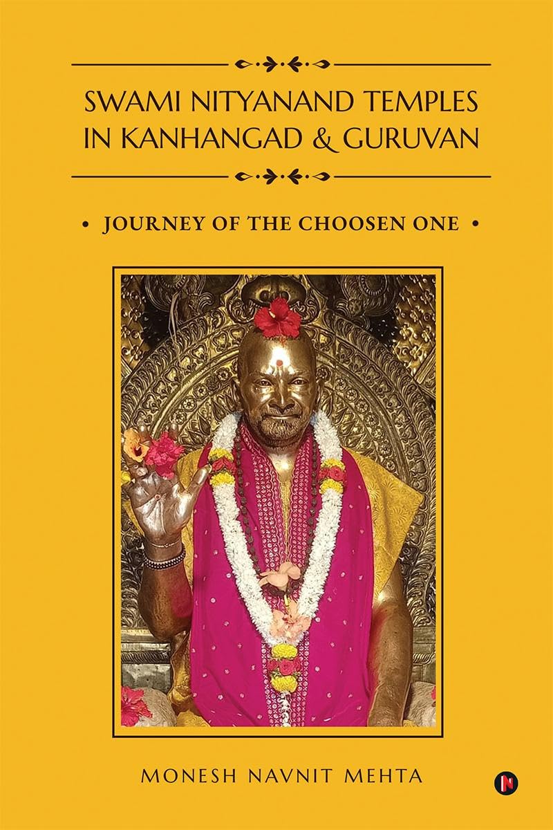 SWAMI NITYANAND TEMPLES IN KANHANGAD AND GURUVAN: JOURNEY OF THE CHOOSEN ONE