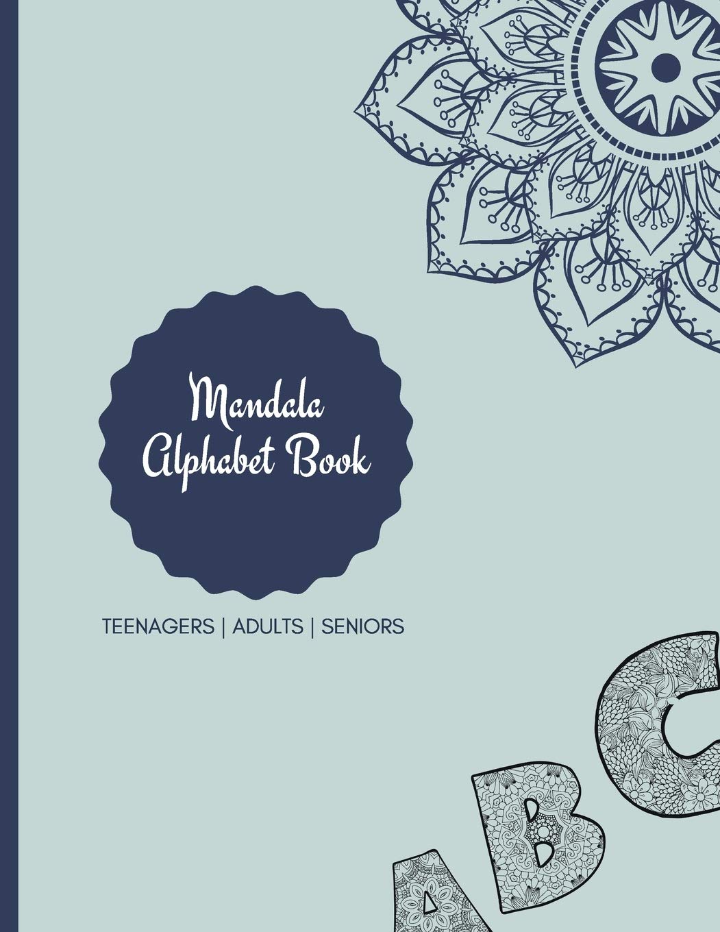 Mandala Coloring Book: Mandala Coloring Book For Adults: Beautiful Large Print Patterns And Floral Letters Coloring Page Designs