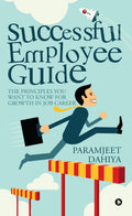 Successful Employee Guide: The principles you want to know for growth in job career