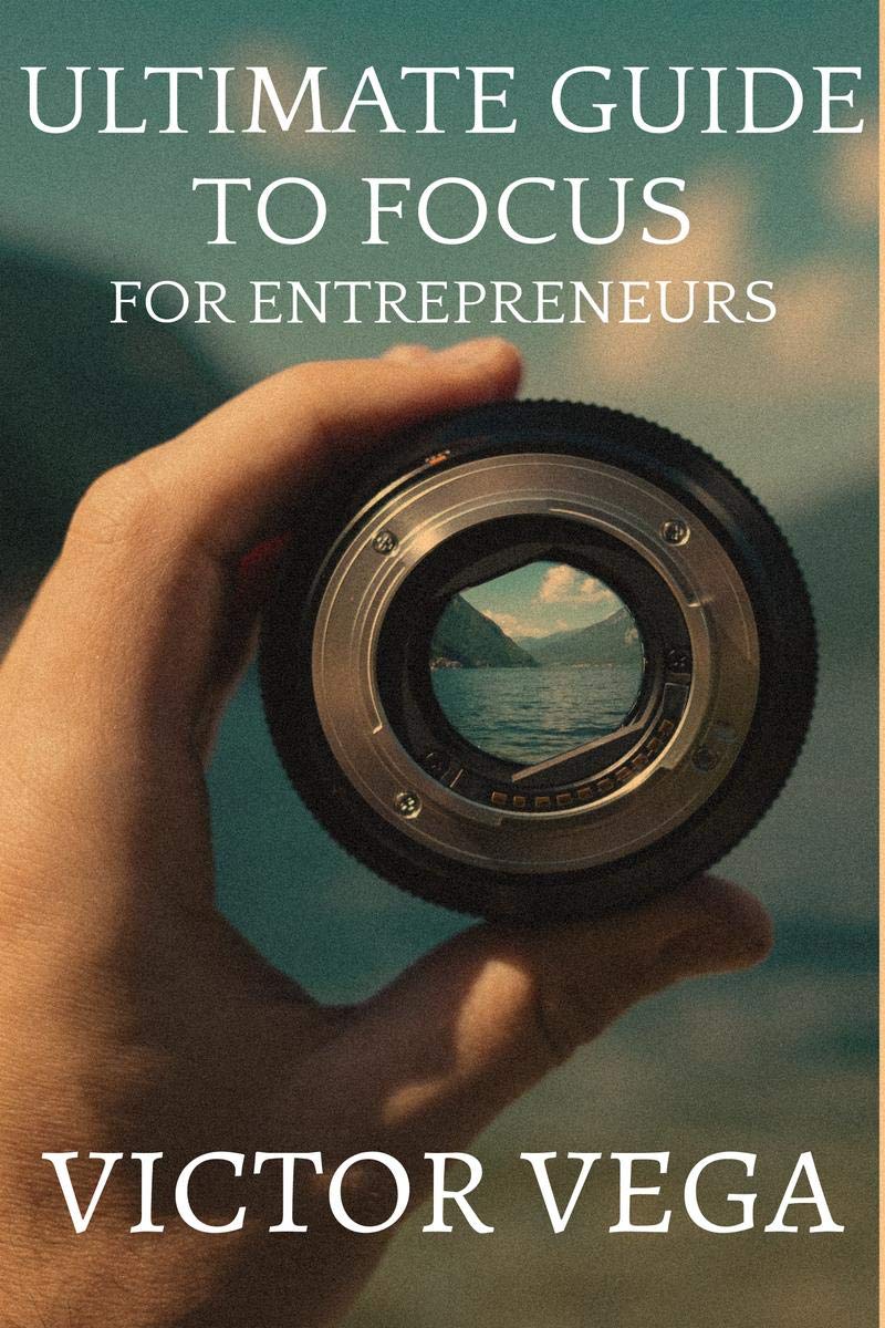 Ultimate Guide To Focus For Entrepreneurs