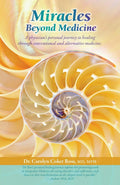 Miracles Beyond Medicine: A Physicians Personal Journey to Healing Through Conventional and Alternative Medicine