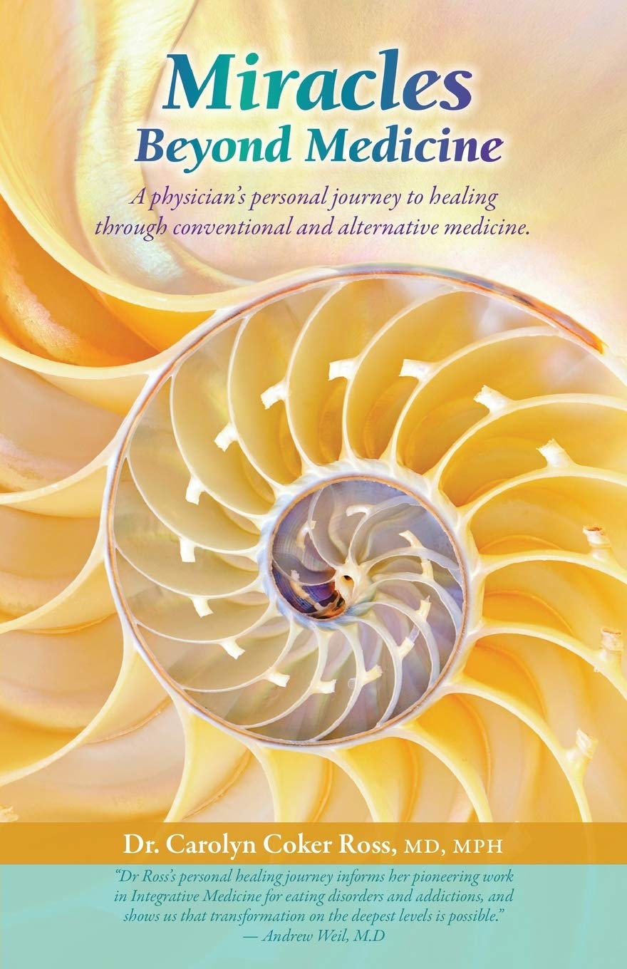 Miracles Beyond Medicine: A Physicians Personal Journey to Healing Through Conventional and Alternative Medicine