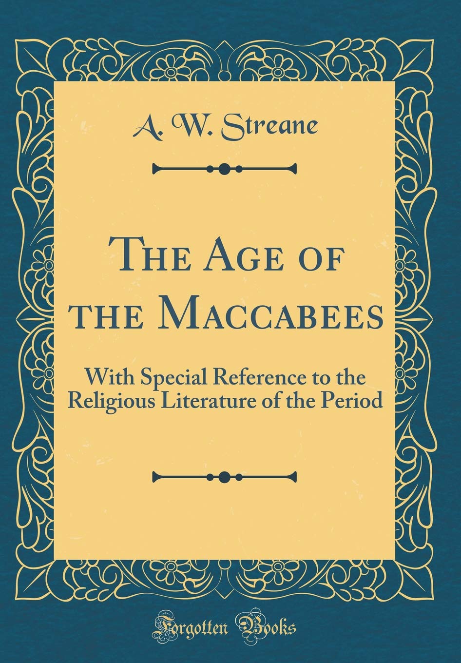 The Age of the Maccabees: With Special Reference to the Religious Literature of the Period (Classic Reprint)