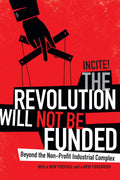 The Revolution Will Not Be Funded: Beyond the NonProfit Industrial Complex