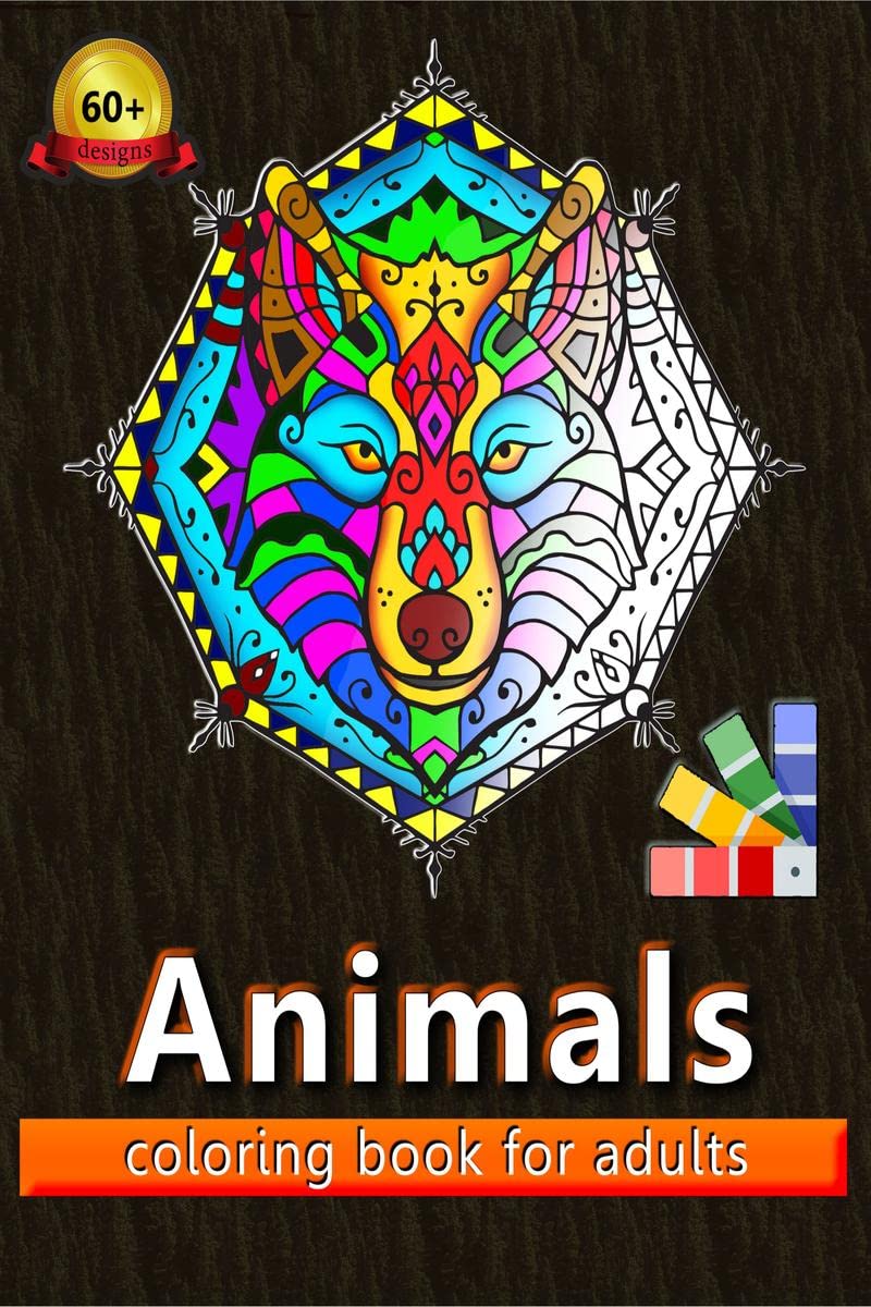 Animals Coloring Book For Adults : 60+ Beautiful And Unique Designs | Suitable For Men And Women | All Skill Levels | Fun & Inte