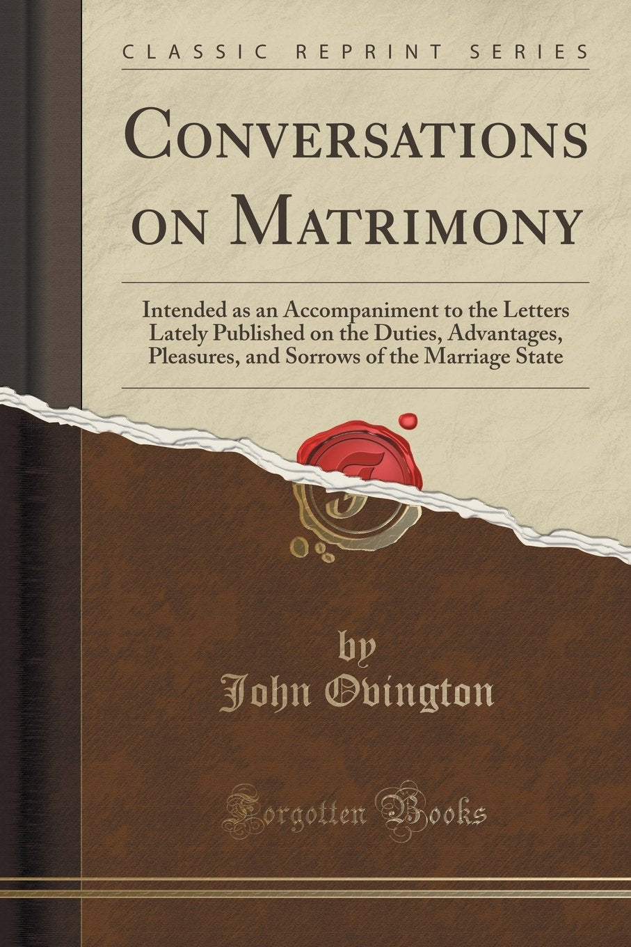 Conversations on Matrimony: Intended as an Accompaniment to the Letters Lately Published on the Duties, Advantages, Pleasures, a