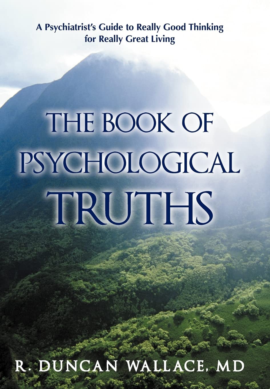 The Book of Psychological Truths: A Psychiatrists Guide to Really Good Thinking for Really Great Living