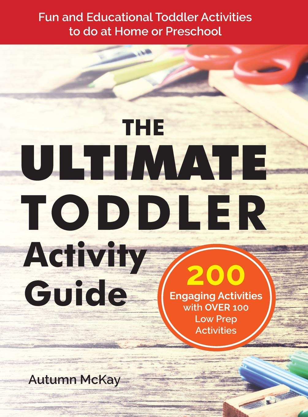 The Ultimate Toddler Activity Guide: Fun & Educational Toddler Activities to do at Home or Preschool (Early Learning)