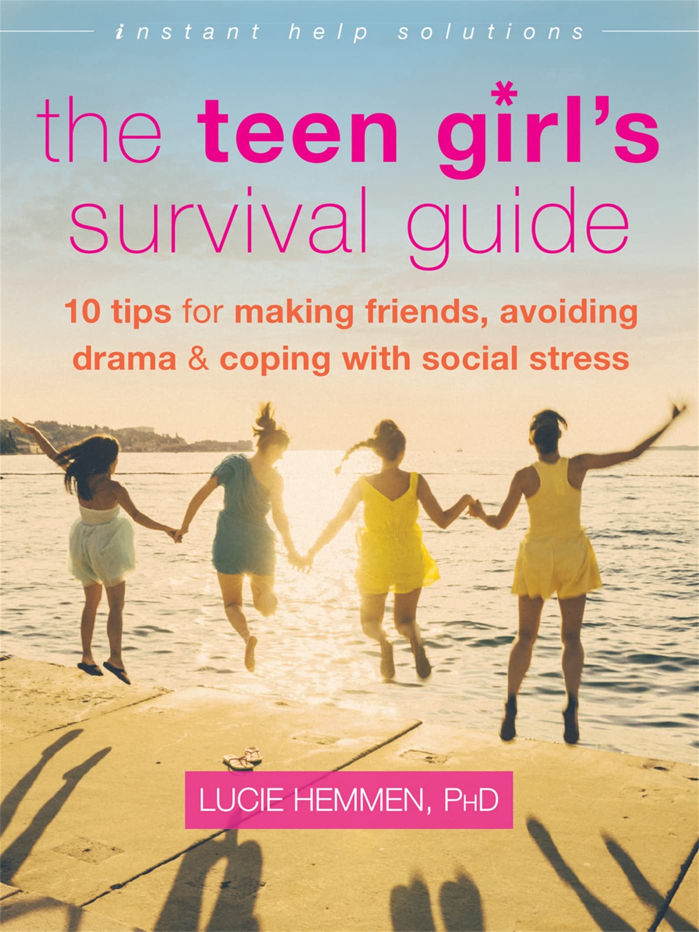 The Teen Girls Survival Guide: Ten Tips for Making Friends, Avoiding Drama, and Coping with Social Stress (The Instant Help Sol