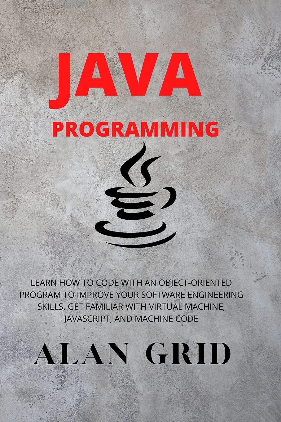Java Programmming: Learn How to Code with an ObjectOriented Program to Improve Your Software Engineering Skills. Get Familiar w
