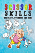 Scissor Skills Preschool Workbook for Kids : A Fun Cutting Practice Activity Book for Toddlers, Fun Animals, Shapes and Patterns