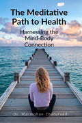 The Meditative Path to Health: Harnessing the MindBody Connection