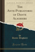 The AntePurgatorio of Dante Alighieri (Classic Reprint)
