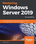 Mastering Windows Server 2019  Second Edition: The complete guide for IT professionals to install and manage Windows Server 201