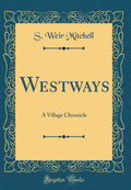 Westways: A Village Chronicle (Classic Reprint)
