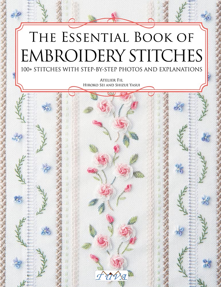 The Essential Book of Embroidery Stitches: Beautiful Hand Embroidery Stitches: 100 + Stitches with Step by Step Photos and Expla