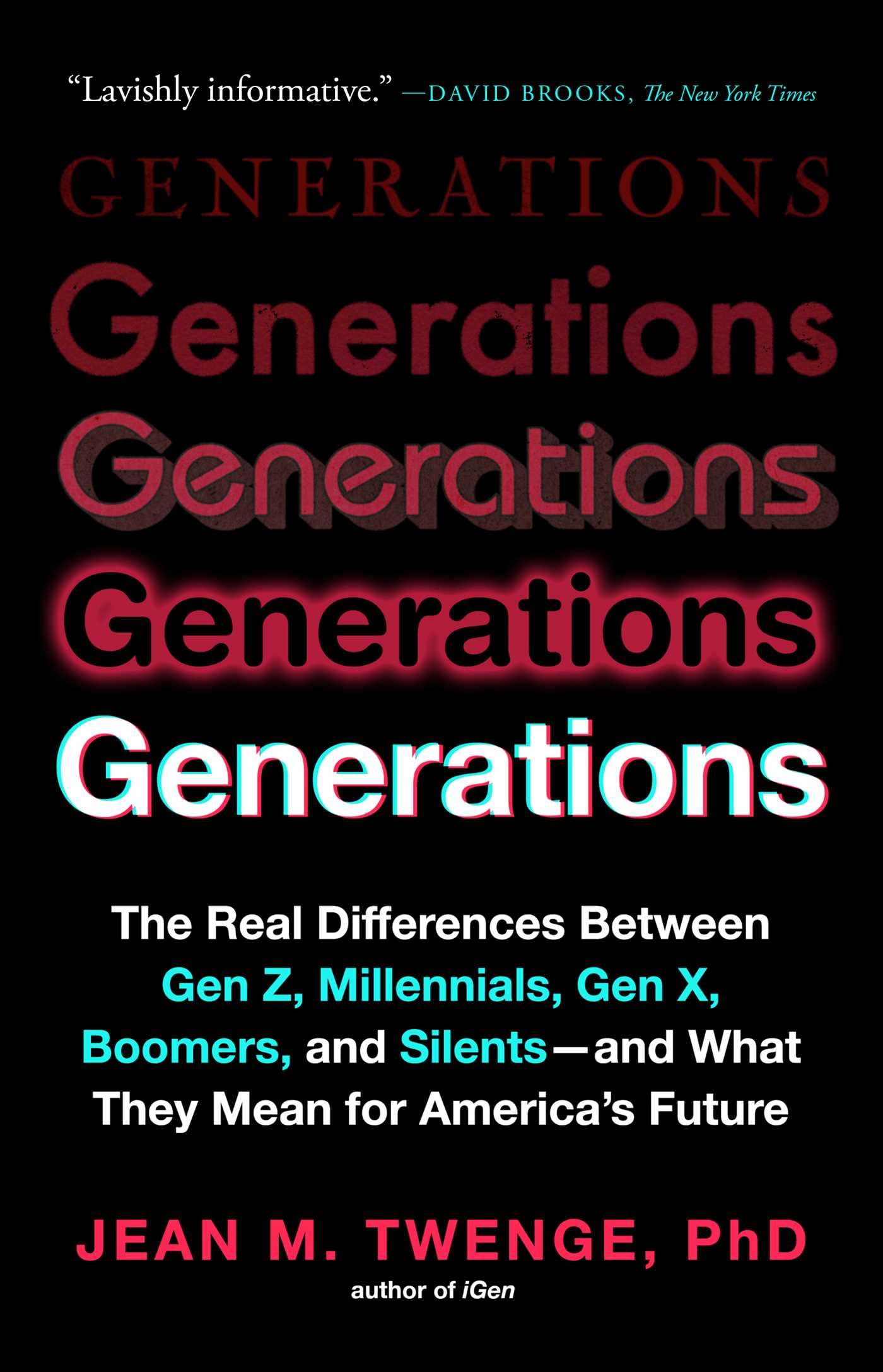 Generations: The Real Differences Between Gen Z, Millennials, Gen X, Boomers, and Silentsand What They Mean for Americas Futur