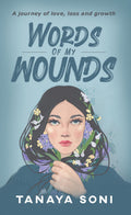 Words Of My Wounds : A Journey Of Love, Loss And Growth
