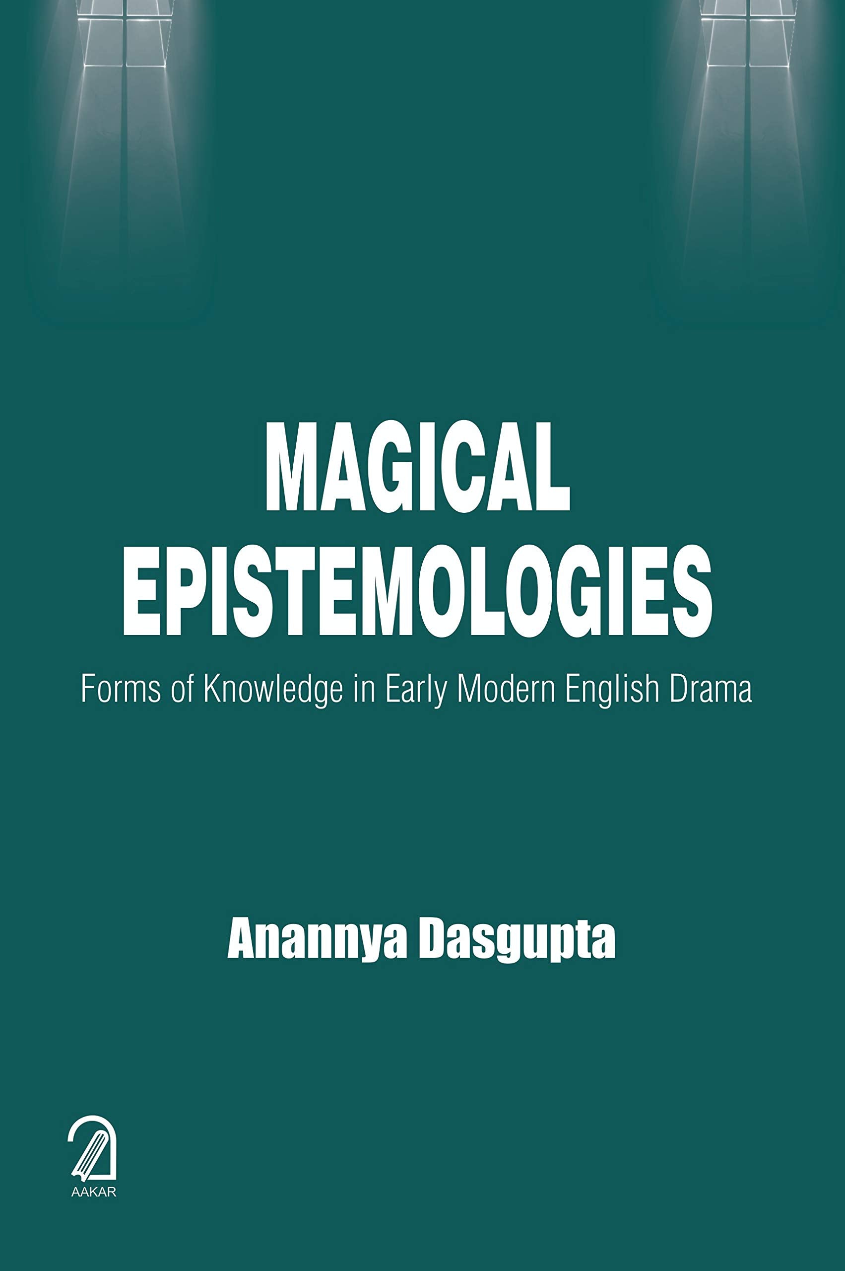 Magical Epistemologies:: Forms Of Knowledge In Early Modern English Drama