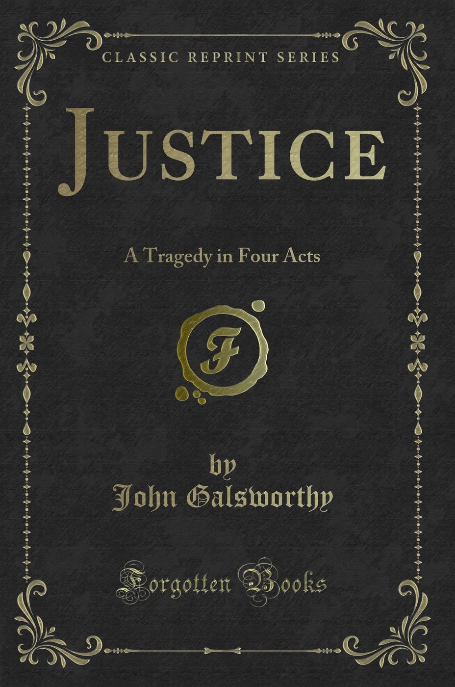 Justice: A Tragedy In Four Acts (Classic Reprint)
