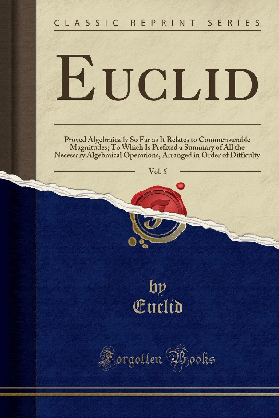 Euclid, Book V., Proved Algebraically So Far as It Relates to Commensurable Magnitudes: To Which Is Prefixed a Summary of All th