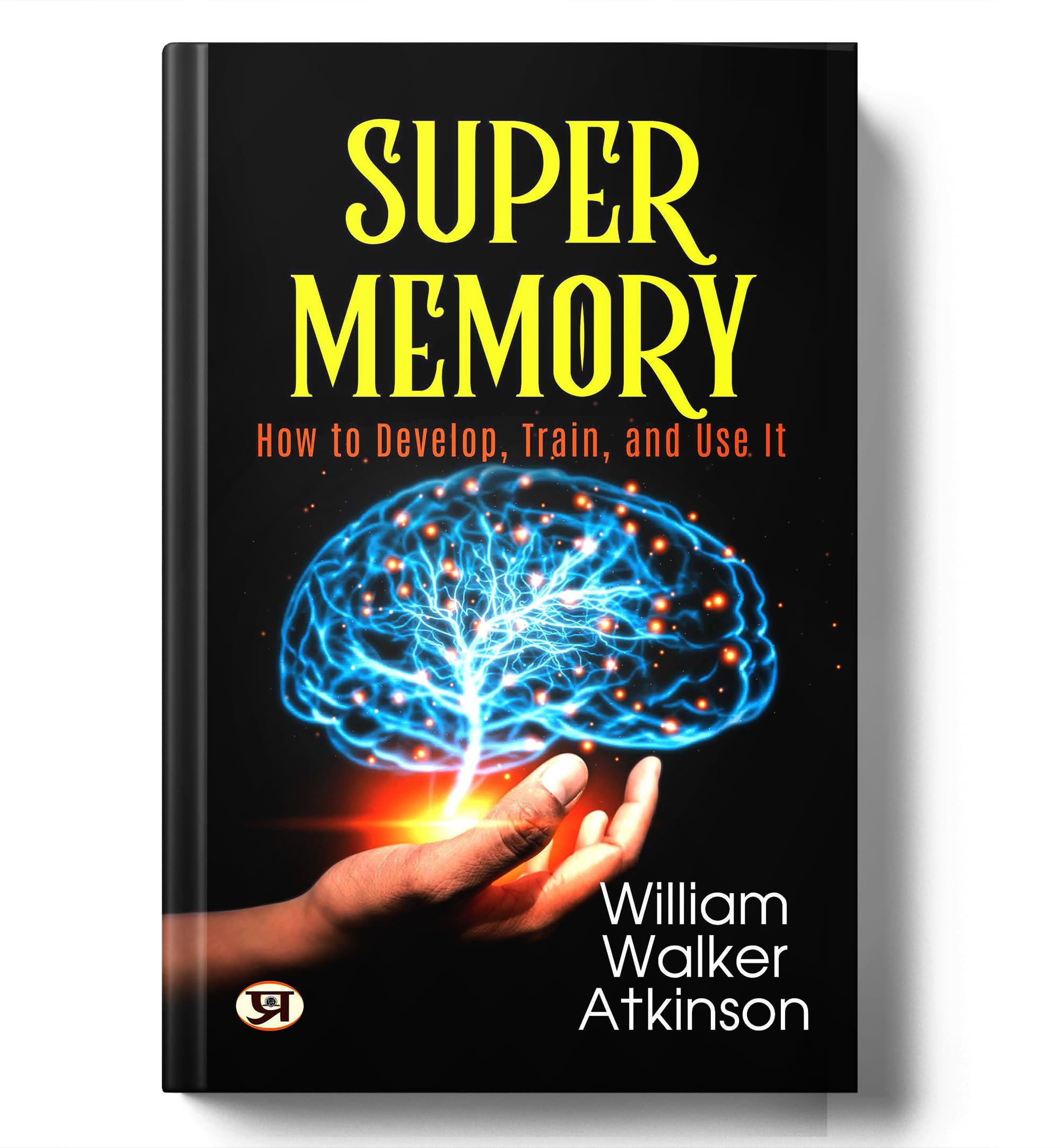 Memory How to Develop Train and Use It by William Walker Atkinson | Original Edition | Sharpen Recall, Boost Focus & Strengthen 