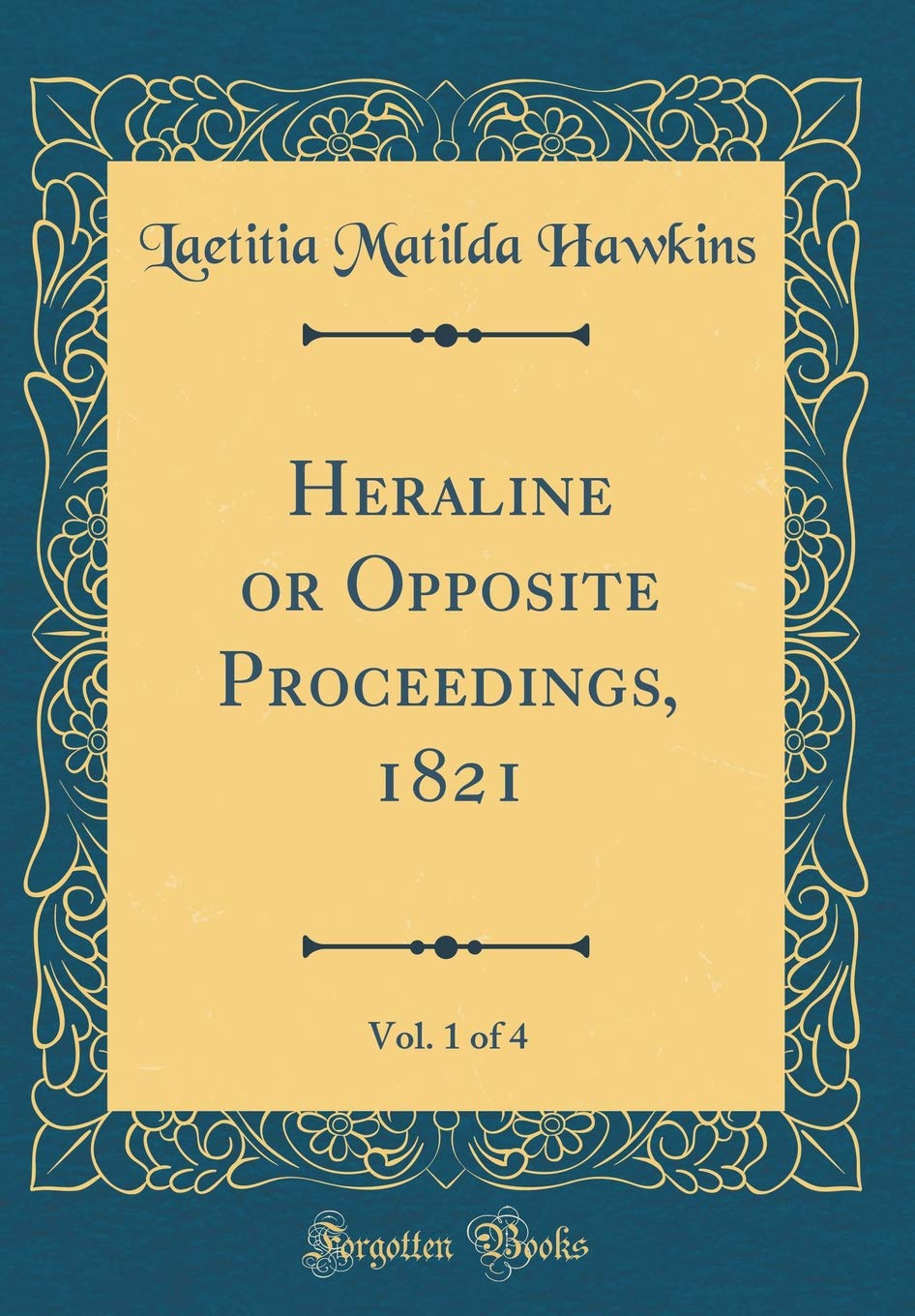 Heraline or Opposite Proceedings, 1821, Vol. 1 of 4 (Classic Reprint)