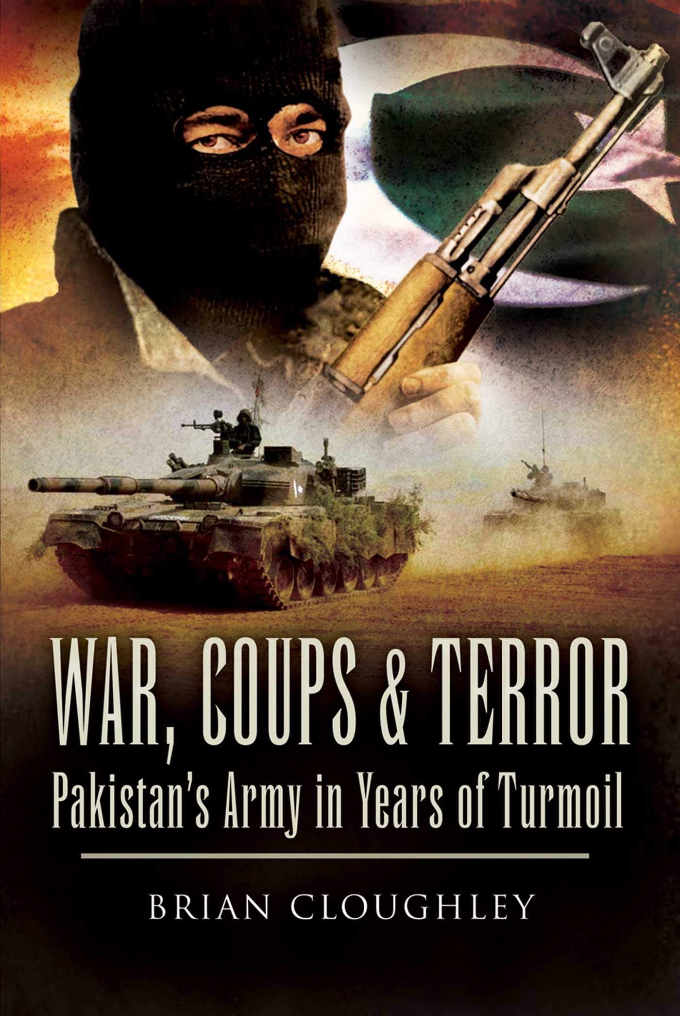 War, Coups and Terror: Pakistans Army in Years of Turmoil
