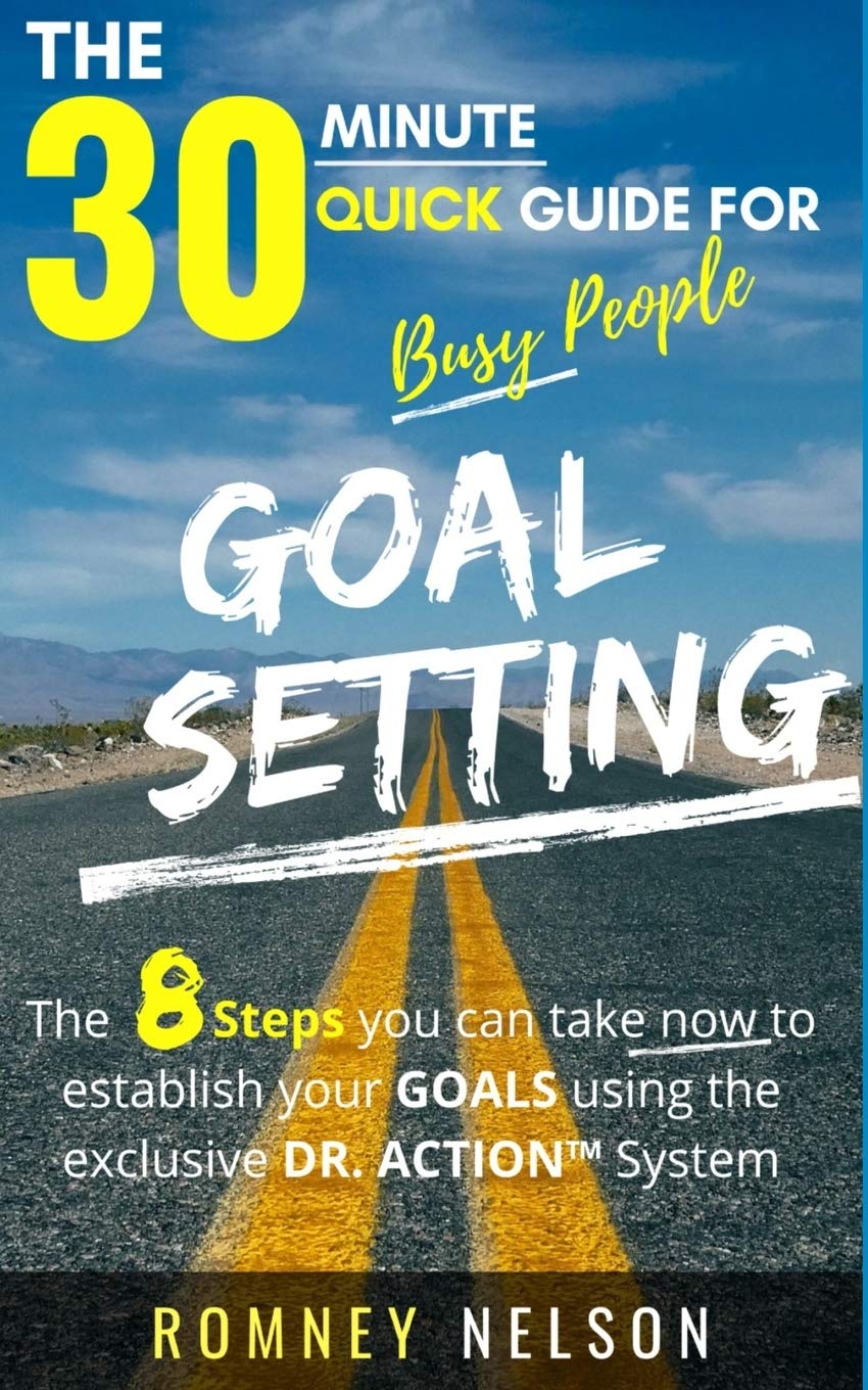 Goal Setting  The 30 Minute Quick Guide For Busy People: The 8 Steps you can take now to establish your goals using the exclusi