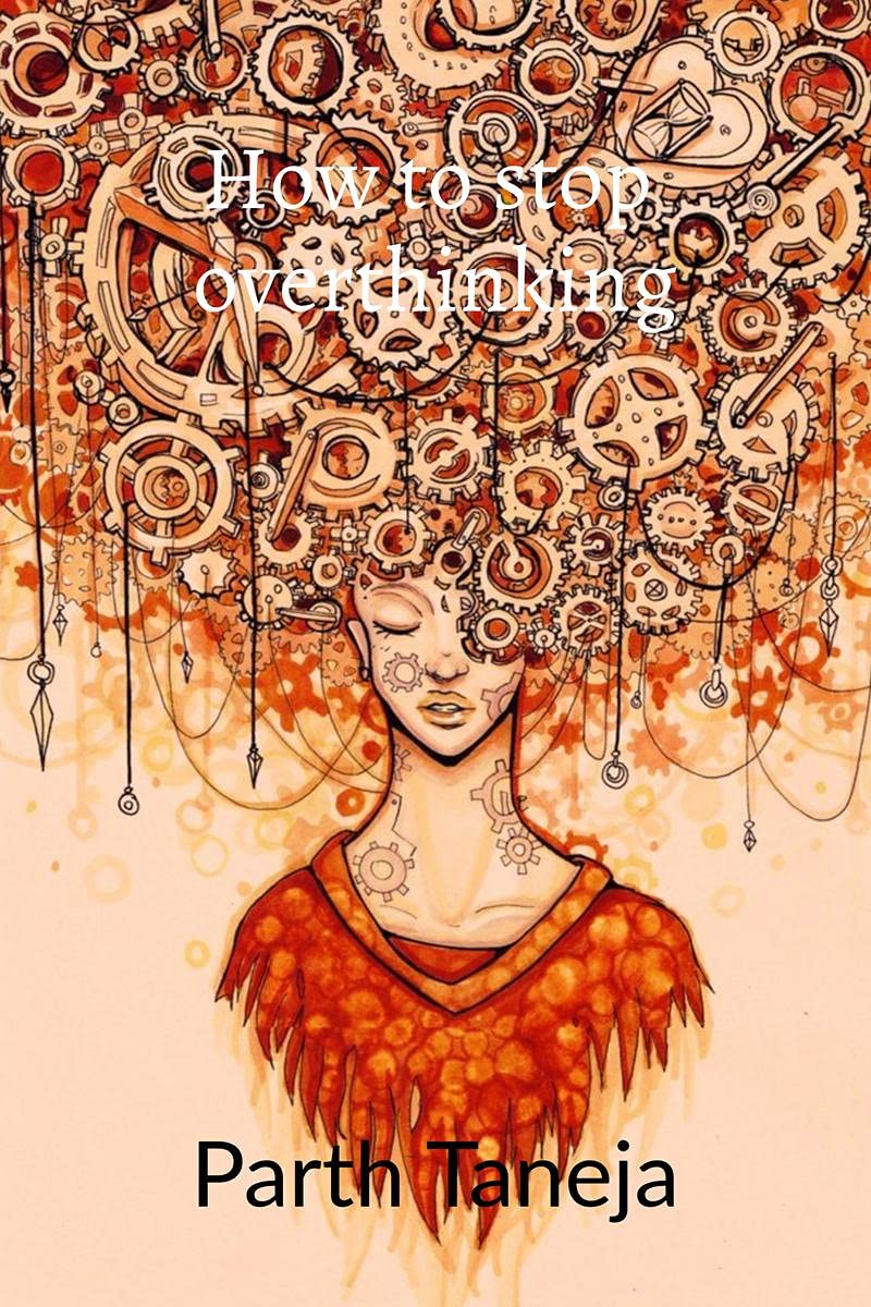 How To Stop Overthinking : Living A Relaxed And Stress Free Life