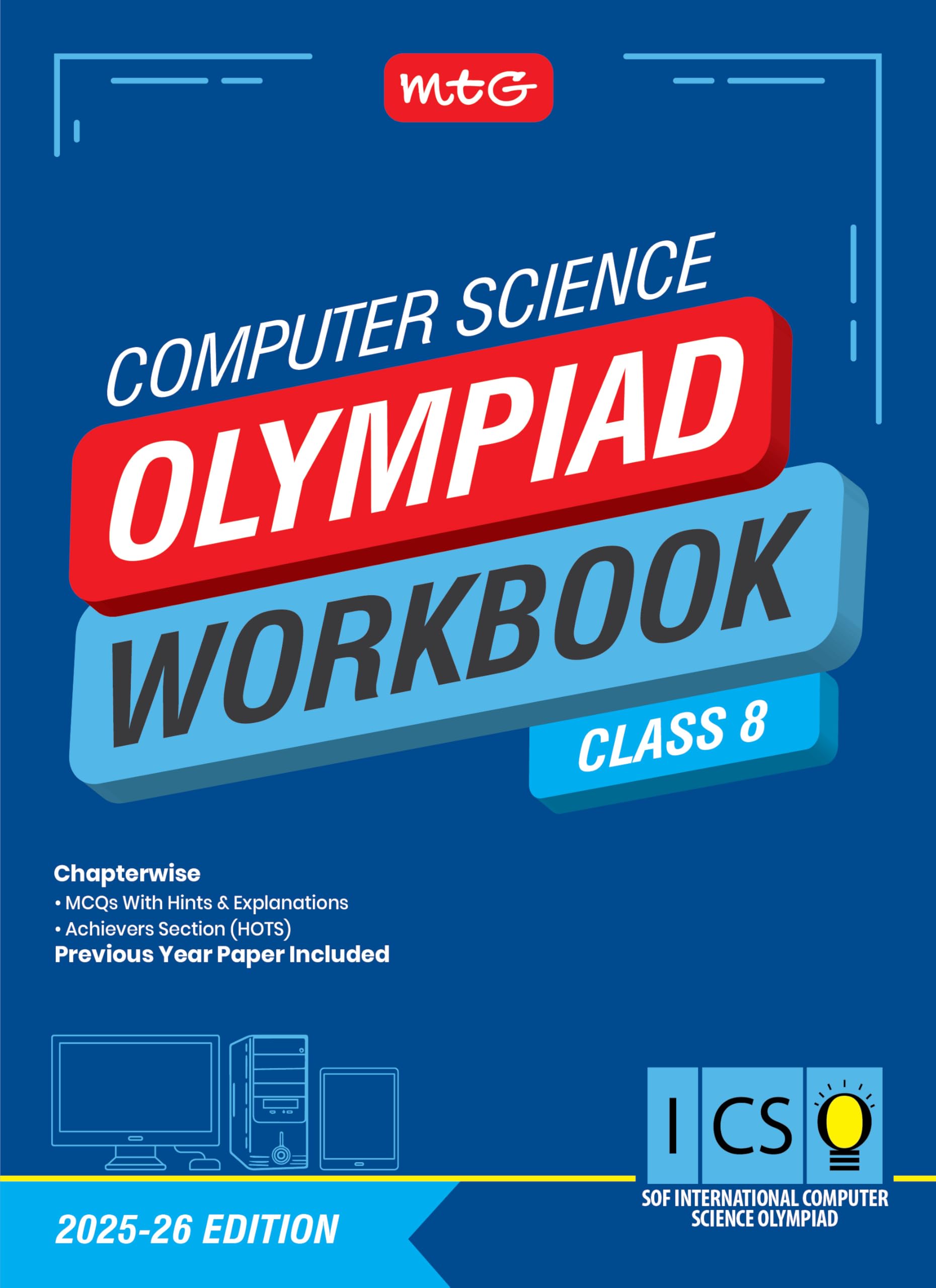 MTG International Computer Science Olympiad (ICSO) Workbook Class 8  Chapterwise Quick Recap, MCQs & Previous Year Paper  SOF 