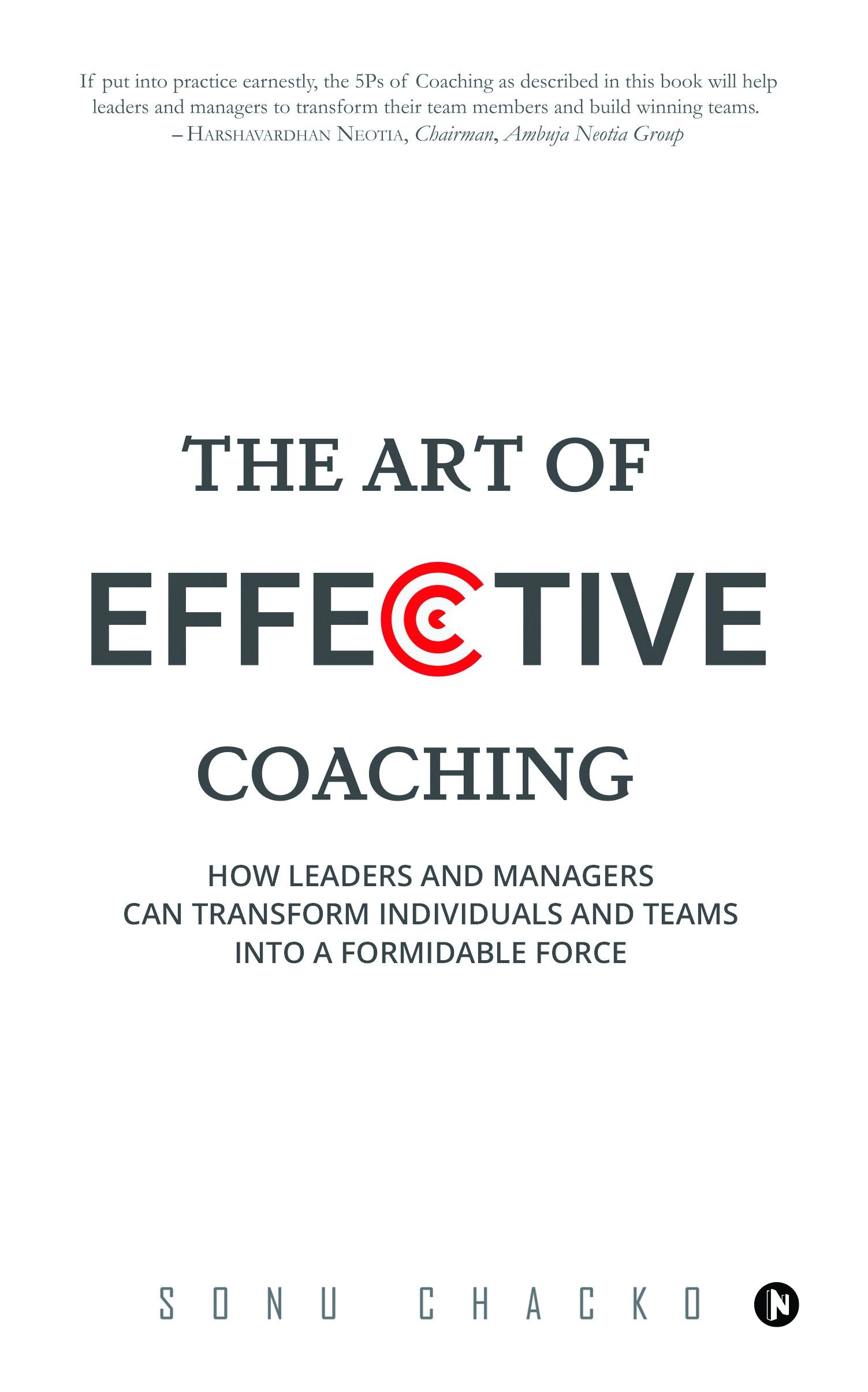 The Art Of Effective Coaching: How Leaders And Managers Can Transform Individuals And Teams Into A Formidable Force