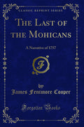 The Last of the Mohicans: A Narrative of 1757 (Classic Reprint)