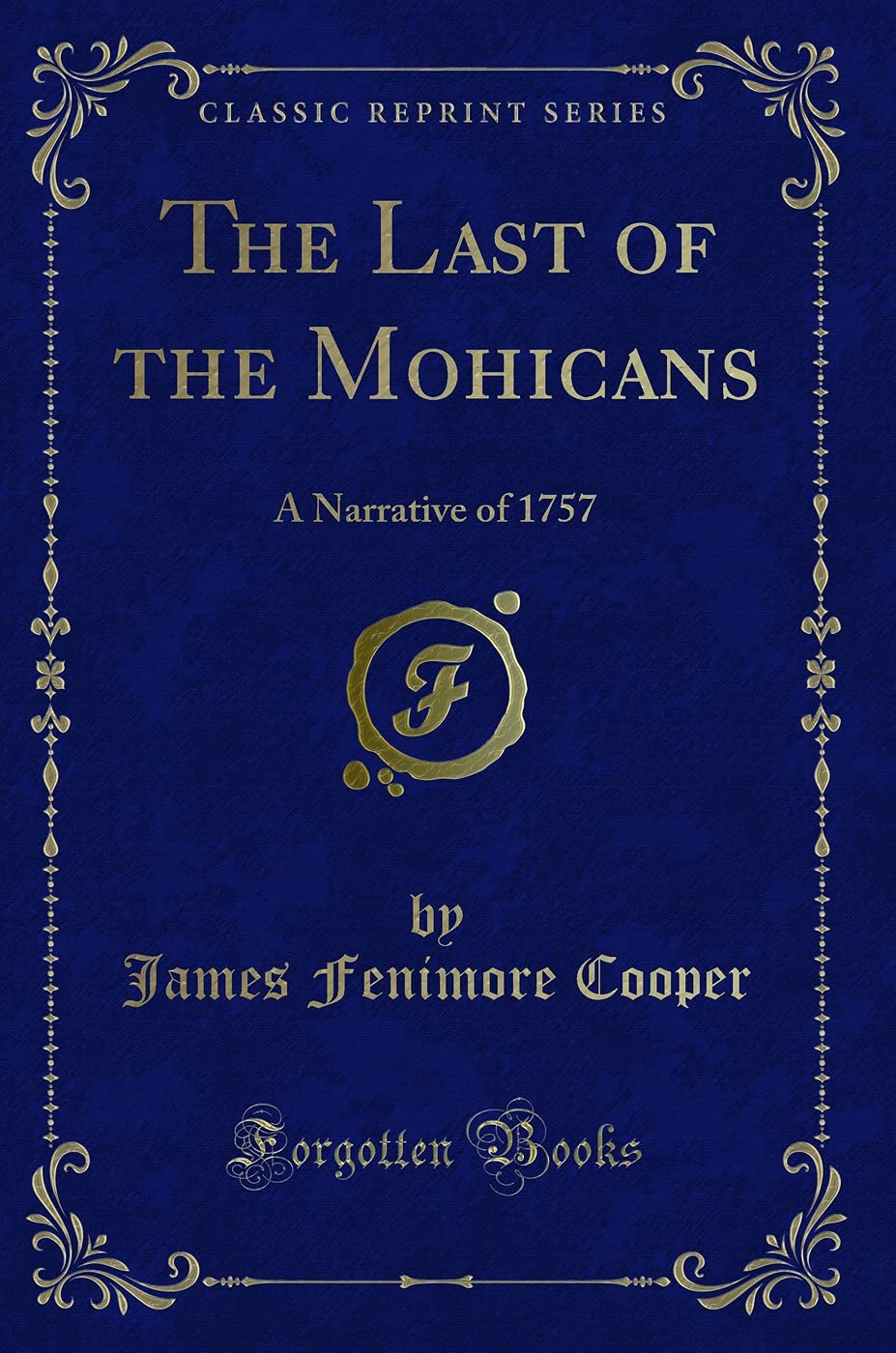 The Last of the Mohicans: A Narrative of 1757 (Classic Reprint)